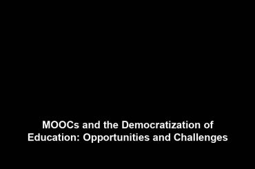 MOOCs and the Democratization of Education: Opportunities and Challenges